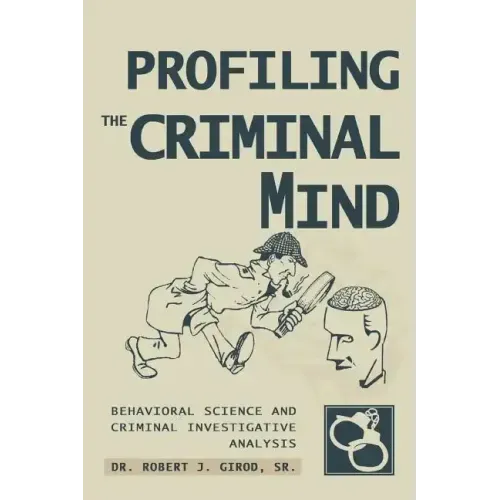 Profiling The Criminal Mind: Behavioral Science and Criminal Investigative Analysis