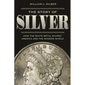 The Story of Silver: How the White Metal Shaped America and the Modern World