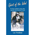 Spirit of the Wind: The Story of Alaska's George Attla, Legendary Sled Dog Sprint Champ