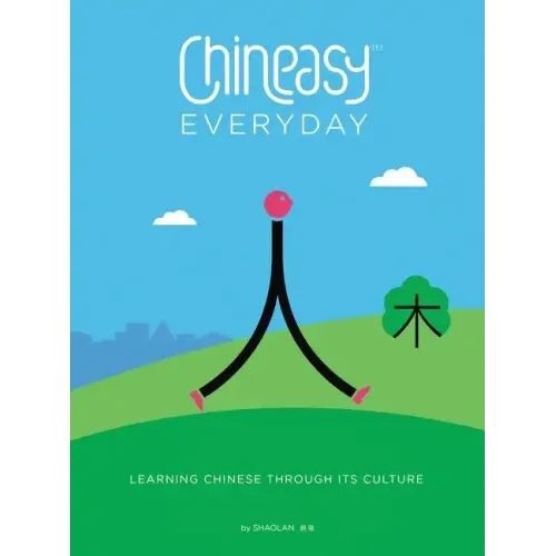 Chineasy Everyday: Learning Chinese Through Its Culture