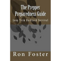 The Prepper Preparedness Guide: Long Term Backyard Survival