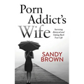 Porn Addict's Wife: Surviving Betrayal and Taking Back Your Life