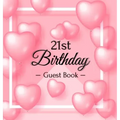 21st Birthday Guest Book: Keepsake Gift for Men and Women Turning 21 - Hardback with Funny Pink Balloon Hearts Themed Decorations & Supplies, Personal