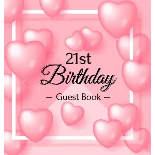 21st Birthday Guest Book: Keepsake Gift for Men and Women Turning 21 - Hardback with Funny Pink Balloon Hearts Themed Decorations & Supplies, Personal