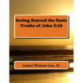 Seeing Beyond the Basic Truths of John 3: 16