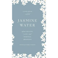 Jasmine Water: A little Book about Healing, Love, and Spiritual Awakening