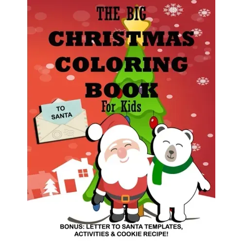 The Big Christmas Coloring Book for Kids: Bonus, Letter to Santa Templates, Activities & Cookie Recipe