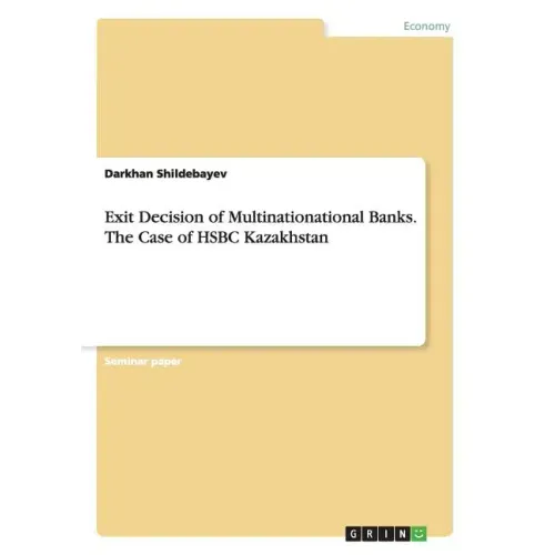 Exit Decision of Multinationational Banks. The Case of HSBC Kazakhstan