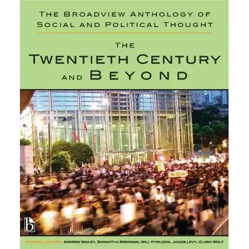 The Broadview Anthology of Social and Political Thought - Volume 2: The Twentieth Century and Beyond