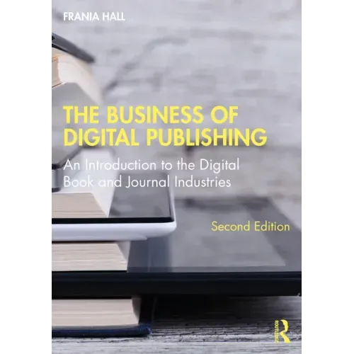 The Business of Digital Publishing: An Introduction to the Digital Book and Journal Industries