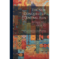 The New Conquest of Central Asia: a Narrative of the Explorations of the Central Asiatic Expeditions in Mongolia and China, 1921-1930