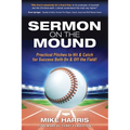 Sermon on the Mound: Practical Pitches to Hit & Catch for Success Both On & Off The Field!