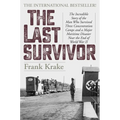 The Last Survivor: The Incredible Story of the Man Who Survived Three Concentration Camps and a Major Maritime Disaster Near the End of World War II