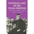 Victorian Lady on the Texas Frontier: The Journal of Ann Raney Coleman