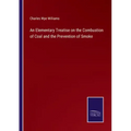 An Elementary Treatise on the Combustion of Coal and the Prevention of Smoke