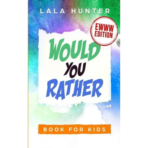 Would You Rather Book for Kids: EWWW EDITION: All the Ridiculous things you should know about me