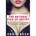 The Natural Pick Up Artist: Bulletproof Seduction Extended Edition