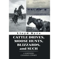Cattle Drives, Moose Hunts, Blizzards, and Such: A Northern Canadian Cowboy
