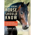 What Every Horse Should Know: Respect, Patience, and Partnership, No Fear of People or Things, No Fear of Restriction or Restraint