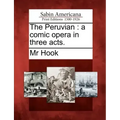 The Peruvian: A Comic Opera in Three Acts.