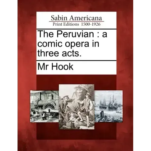 The Peruvian: A Comic Opera in Three Acts.