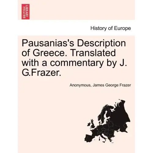 Pausanias's Description of Greece. Translated with a commentary by J. G.Frazer. Vol. I.