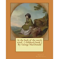 At the back of the north wind. ( children's book ) By: George MacDonald