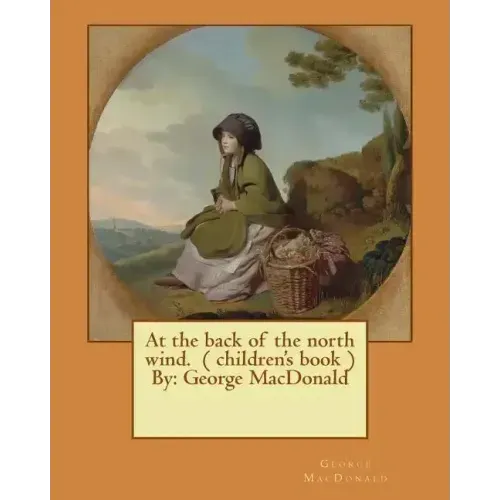 At the back of the north wind. ( children's book ) By: George MacDonald