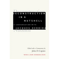 Deconstruction in a Nutshell: A Conversation with Jacques Derrida, with a New Introduction