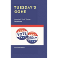 Tuesday's Gone: America's Early Voting Revolution