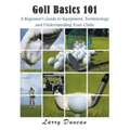 Golf Basics 101: A Beginner's Guide to Equipment, Terminology and Understanding Your Clubs