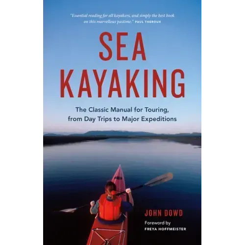 Sea Kayaking: The Classic Manual for Touring, from Day Trips to Major Expeditions
