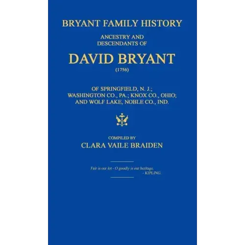 Bryant Family History; Ancestry and Descendants of David Bryant (1756) of Springfield, N.J.; Washington Co., Pa.; Knox Co., Ohio; And Wolf Lake, Noble