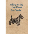 Talking To My Wire Haired Fox Terrier