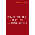 Israel, Church, and the Gentiles in the Gospel of Matthew