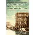 Old Towpaths: The Story of the American Canal Era