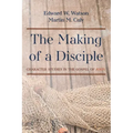 The Making of a Disciple: Character Studies in the Gospel of John