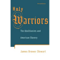 Holy Warriors: The Abolitionists and American Slavery
