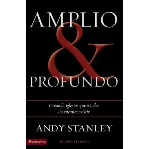 Amplio y profundo: Edificando iglesias de las que todos quisieran ser parte = Deep and Wide