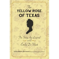 The Yellow Rose of Texas: The Song, the Legend and Emily D. West