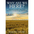 Why Are We Here?: Reflections on Life from a Spiritual Medium