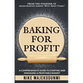 Baking for Profit: A comprehensive guide to starting and managing a profitable bakery.