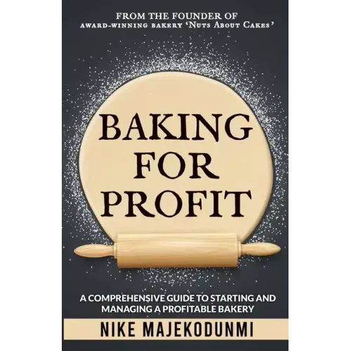 Baking for Profit: A comprehensive guide to starting and managing a profitable bakery.