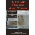 A Crime Unlike Any Other: What the Facts Say About Dr. Bruce Edwards Ivins and The Anthrax Attacks of 2001