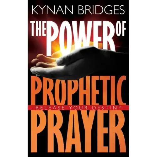 The Power of Prophetic Prayer: Release Your Destiny