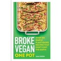 Broke Vegan: One Pot: Over 100 Simple Plant-Based Recipes That Don't Cost the Earth