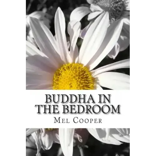 Buddha In The Bedroom: End the emotional suffering in your relationship. Create more joy, more love and more intimacy!