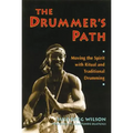 The Drummer's Path: Moving the Spirit with Ritual and Traditional Drumming