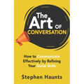 The Art of Conversation: How to Communicate Effectively by Refining Your Social Skills