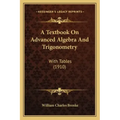 A Textbook on Advanced Algebra and Trigonometry: With Tables (1910)